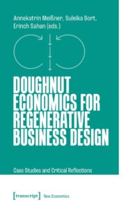 Cover zum Buch Doughnut Economics for regenerative Business Design: Case Studies and Critical Reflections.Herausgeber sind Annekatrin Meißner, Suleika Bort, Erinch Sahan; transcript - New Economics